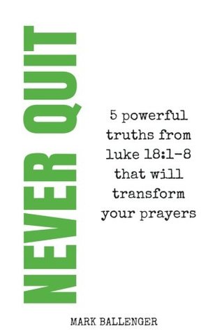 Read Never Quit: A 5 Week Small Group Bible Study on the Power of Prayer - Mark Ballenger file in ePub