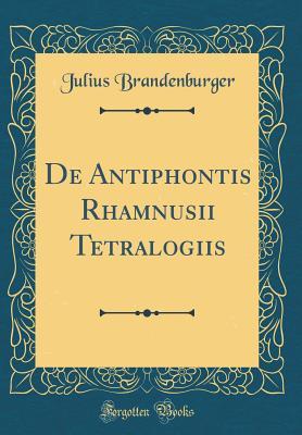 Full Download de Antiphontis Rhamnusii Tetralogiis (Classic Reprint) - Julius Brandenburger file in ePub