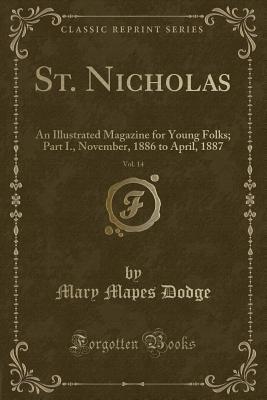 Full Download St. Nicholas, Vol. 14: An Illustrated Magazine for Young Folks; Part I., November, 1886 to April, 1887 (Classic Reprint) - Mary Mapes Dodge | PDF