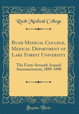 Full Download Rush Medical College, Medical Department of Lake Forest University: The Forty-Seventh Annual Announcement, 1889-1890 (Classic Reprint) - Rush Medical College | ePub
