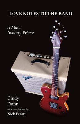 Read Love Notes to the Band: A Music Industry Primer - Cindy Dunn | PDF