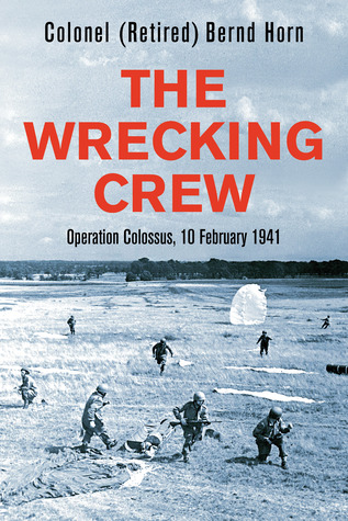 Download The Wrecking Crew: Operation Colossus, 10 February 1941 - Bernd Horn | ePub