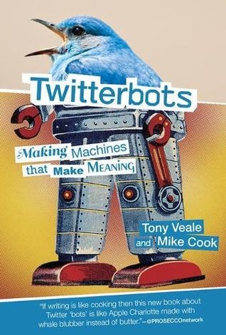 Read Twitterbots: Making Machines That Make Meaning - Tony Veale | PDF