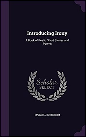 Full Download Introducing Irony: A Book of Poetic Short Stories and Poems - Maxwell Bodenheim file in PDF