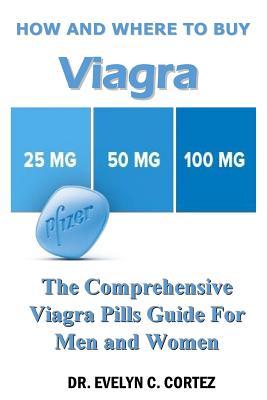 Download How and Where to Buy Viagra: The Comprehensive Viagra Pills Guide for Men and Women - Dr Evelyn C Cortez | PDF