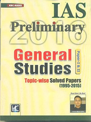 Read IAS Preliminary 2016 General Studies Paper I & II Topic-Wise Solved Papers (1995-2015) - KBC Nano file in PDF