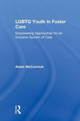 Download Lgbtq Youth in Foster Care: Empowering Approaches for an Inclusive System of Care - Adam McCormick | PDF