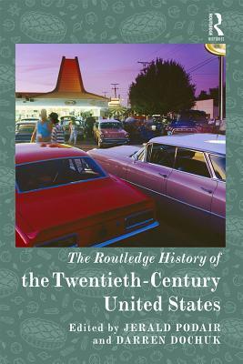 Read Online The Routledge History of Twentieth-Century United States - Jerald Podair | PDF