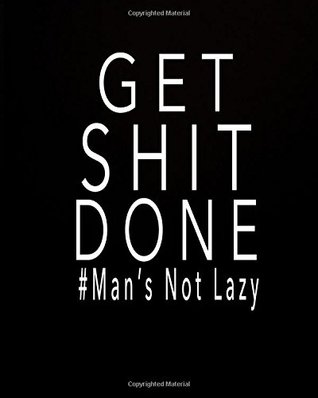 Full Download Get Shit Done #man's Not Lazy: July 2018 to December 2019 Academic Planner 18 Month Planner 2018-2019 Calendar Planner Daily Weekly Monthly Student Planner 2018-2019 Schedule Organizer to Do List Planner Daily Journal with Get Shit Done Man Cover - Deeba Mathews | PDF