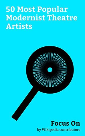 Read Online Focus On: 50 Most Popular Modernist Theatre Artists: George Bernard Shaw, Gertrude Stein, Bertolt Brecht, W. H. Auden, Rudolf Steiner, Theatre of the Absurd,  Antonin Artaud, Epic Theatre, etc. - Wikipedia contributors file in ePub