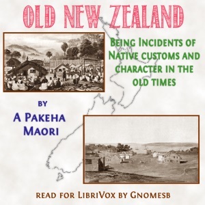 Read Old New Zealand: Being Incidents of Native Customs and Character in the Old Times - Frederick Edward Maning | ePub