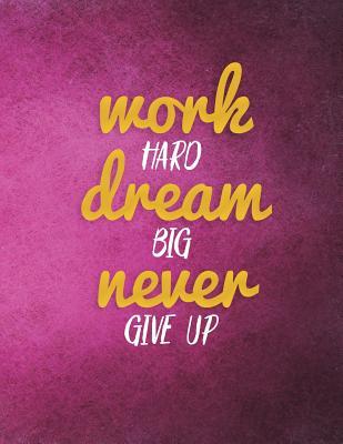 Full Download Work Hard Dream Big Never Give Up: Inspirational Bullet Composition Book 150-Page 1/4 Inch Dot Grid Entrepreneurial Gift Notebook 8.5 X 11 Large Matte Softcover -  | PDF