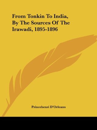 Read From Tonkin to India, by the Sources of the Irawadi, 1895-1896 - Princehenri D'Orleans | ePub