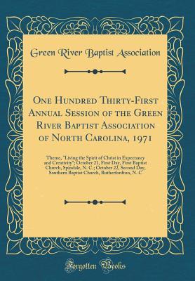 Full Download One Hundred Thirty-First Annual Session of the Green River Baptist Association of North Carolina, 1971: Theme, living the Spirit of Christ in Expectancy and Creativity; October 21, First Day, First Baptist Church, Spindale, N. C.; October 22, Second Day - Green River Baptist Association file in ePub