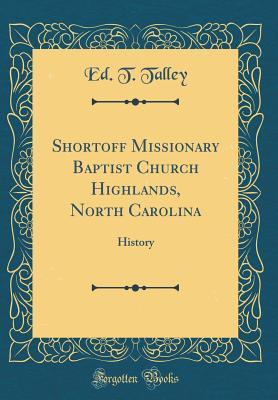 Download Shortoff Missionary Baptist Church Highlands, North Carolina: History (Classic Reprint) - Ed T Talley file in ePub