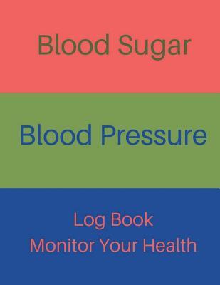Read Online Blood Sugar Blood Pressure Log Book Monitor Your Health: Diabetes and Blood Pressure Journal Log Book, Monitor Blood Sugar and Blood Pressure levels for Your Health, Daily and Weekly for Tracking and Record, 120 Pages 8.5x11 Inches - Frances Walker file in PDF