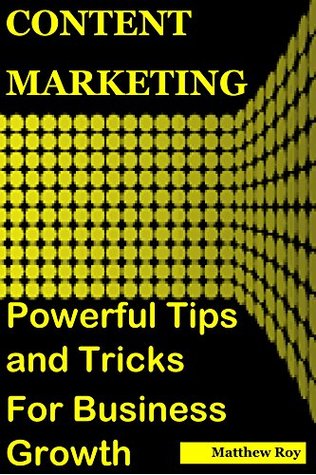 Read Online Content Marketing: Powerful Tips and Tricks for Business Growth - Matthew Roy file in PDF
