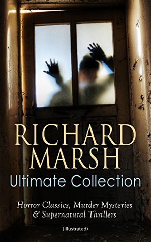 Read RICHARD MARSH Ultimate Collection: Horror Classics, Murder Mysteries & Supernatural Thrillers (Illustrated): The Beetle, Tom Ossington's Ghost, Crime and  Between the Dark and the Daylight - Richard Marsh | ePub
