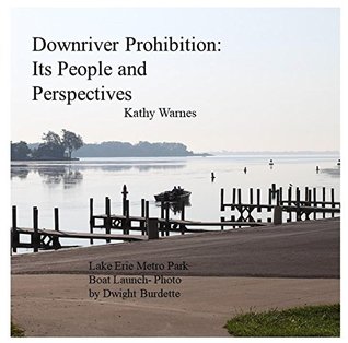 Full Download Downriver Prohibition: Its People and Perspectives - Kathy Warnes | PDF