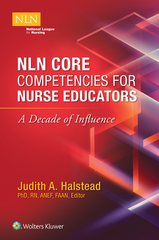 Read Online NLN Core Competencies for Nurse Educators: A Decade of Influence - Judith Halstead | PDF