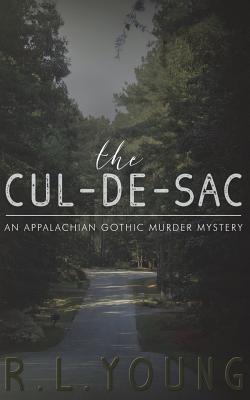 Full Download The Cul-de-Sac: An Appalachian Gothic Murder Mystery - R L Young | PDF