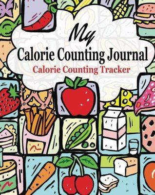 Full Download My Calorie Counting Journal ( Calorie Counting Tracker ) (The Journal & Planner Book Series) - Peter James | ePub