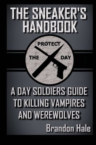 Download The Sneaker's Handbook: A Day Soldiers Guide to Killing Vampires and Werewolves - Brandon Hale file in PDF