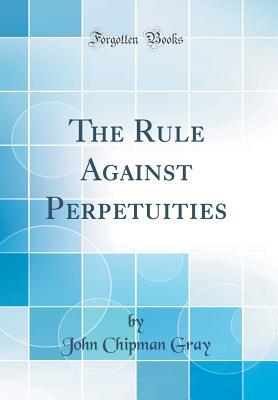 Read Online The Rule Against Perpetuities (Classic Reprint) - John Chipman Gray file in PDF
