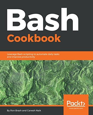 Read Online Bash Cookbook: Leverage Bash scripting to automate daily tasks and improve productivity - Ron Brash file in ePub