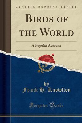 Full Download Birds of the World: A Popular Account (Classic Reprint) - Frank Hall Knowlton | ePub