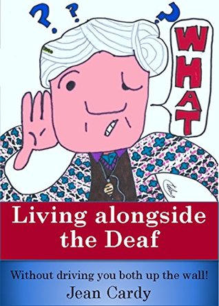 Full Download Living alongside the Deaf: Without driving you both up the wall! - Jean Cardy | ePub