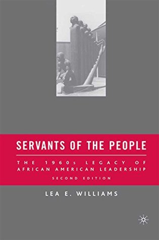 Read Online Servants of the People: The 1960s Legacy of African American Leadership - Lea E. Williams file in ePub