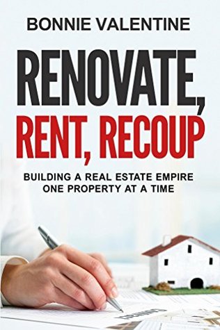 Full Download Renovate, Rent, Recoup: Building a Real Estate Empire One Property at a Time - Bonnie Valentine file in ePub