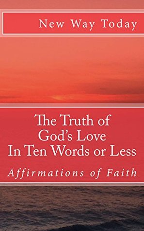 Download The Truth of God's Love: In Ten Words or Less: Affirmations of Faith - New Way Today file in ePub