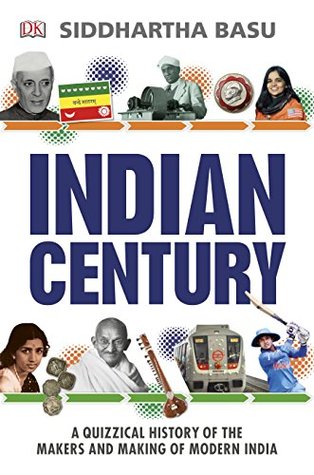 Full Download Indian Century: A Quizzical History of the Makers and Making of Modern India - Siddhartha Basu | PDF