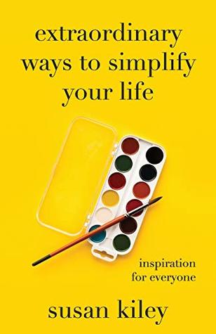 Read Extraordinary Ways to Simplify Your Life: Inspiration for Everyone - Susan Kiley | ePub