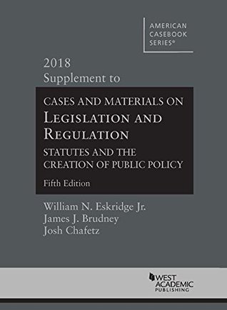 Download Legislation and Regulation, Statutes and the Creation of Public Policy: 2018 Supplement (American Casebook Series) - William N. Eskridge Jr. file in ePub