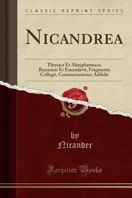 Read Nicandrea: Theriaca Et Alexipharmaca. Recensuit Et Emendavit, Fragmenta Collegit, Commentationes Addidit (Classic Reprint) - Nicander Nicander file in ePub