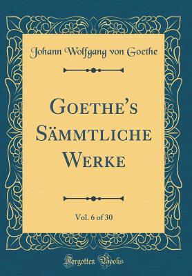 Download Goethe's S�mmtliche Werke, Vol. 6 of 30 (Classic Reprint) - Johann Wolfgang von Goethe file in PDF