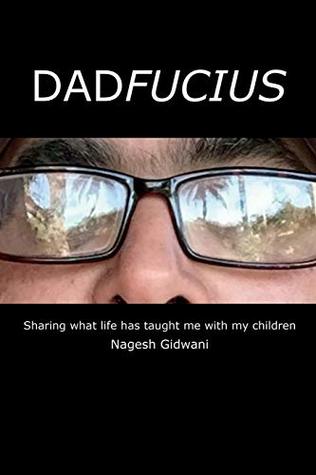Read Dadfucius!: Sharing What Life Has Taught Me with My Children - Dr Nagesh Gidwani | PDF