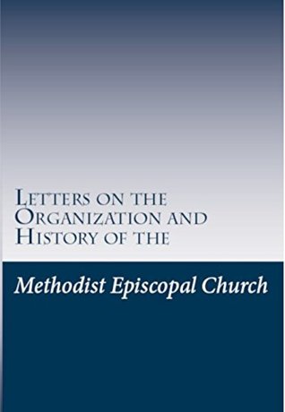 Full Download Letters on the Organization and History of the Methodist Episcopal Church (Restoration Movement Library) - Alexander McCaine file in PDF