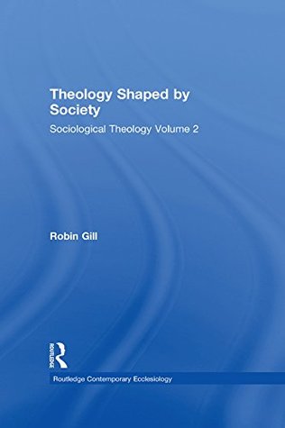 Download Theology Shaped by Society: Sociological Theology Volume 2 (Routledge Contemporary Ecclesiology) - Robin Gill file in ePub