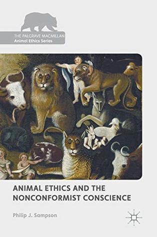 Download Animal Ethics and the Nonconformist Conscience (The Palgrave Macmillan Animal Ethics Series) - Philip J. Sampson file in ePub