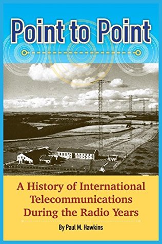 Read Online Point to Point: A History of International Telecommunications During the Radio Years - Paul M. Hawkins file in PDF