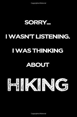 Read Sorry I Wasn't Listening. I Was Thinking About Hiking: Funny Gag Gifts For Hiking Lovers, 6 x 9 Lined Journal, White Elephant Gifts Under 10 -  file in ePub