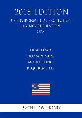 Download Near-Road No2 Minimum Monitoring Requirements (Us Environmental Protection Agency Regulation) (Epa) (2018 Edition) - The Law Library | ePub