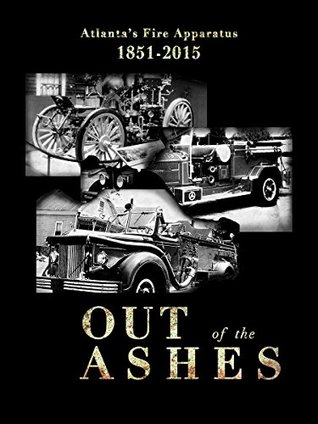 Full Download Out of the Ashes: Atlanta Fire Department Apparatus 1851-2015 - Bob Gish file in PDF
