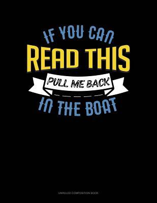 Full Download If You Can Read This Pull Me Back in the Boat: Unruled Composition Book -  | ePub