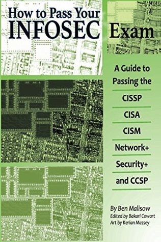 Read Online How To Pass Your INFOSEC Certification Test: A Guide To Passing The CISSP, CISA, CISM, Network , Security , and CCSP - Ben Malisow | PDF