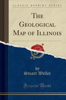 Read Online The Geological Map of Illinois (Classic Reprint) - Stuart Weller file in PDF